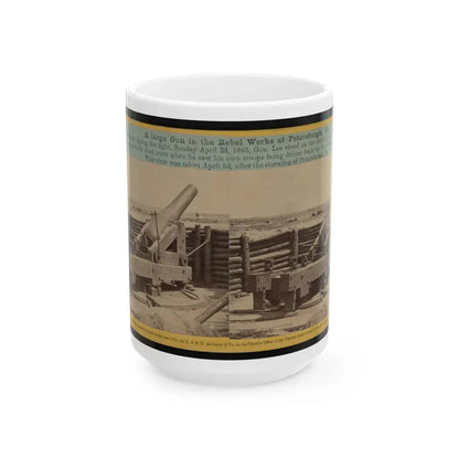 A Large Gun In The Rebel Works At Petersburgh (I.E. Petersburg), Va. (U.S. Civil War) White Coffee Mug 15oz - Go Mug Yourself