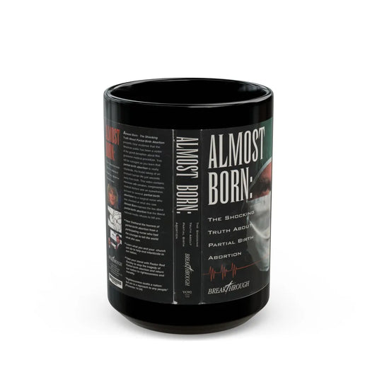 ALMOST BORN THE SHOCKING TRUTH ABOUT PARTIAL BIRTH ABORTION (VHS COVER) - Black Coffee Mug-15oz-Go Mug Yourself