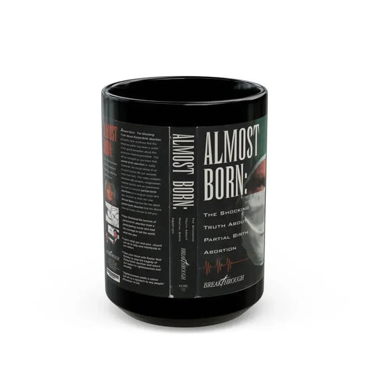 ALMOST BORN THE SHOCKING TRUTH ABOUT PARTIAL BIRTH ABORTION (VHS COVER) - Black Coffee Mug 15oz - Go Mug Yourself
