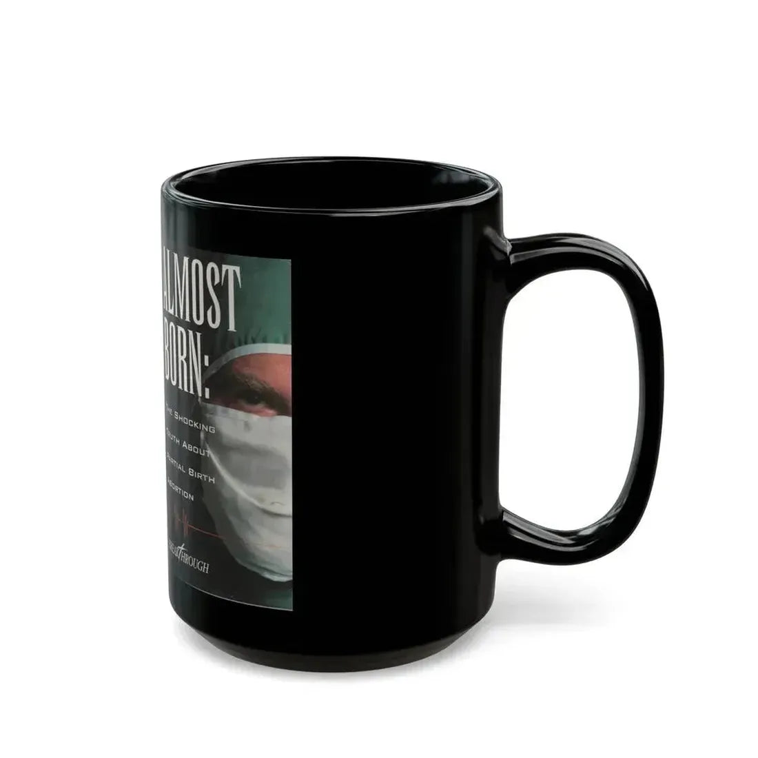 ALMOST BORN THE SHOCKING TRUTH ABOUT PARTIAL BIRTH ABORTION (VHS COVER) - Black Coffee Mug - Go Mug Yourself