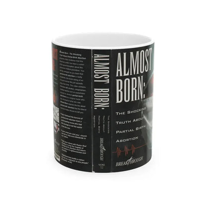 ALMOST BORN THE SHOCKING TRUTH ABOUT PARTIAL BIRTH ABORTION (VHS COVER) - White Coffee Mug 11oz - Go Mug Yourself