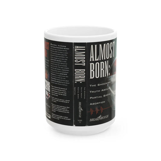 ALMOST BORN THE SHOCKING TRUTH ABOUT PARTIAL BIRTH ABORTION (VHS COVER) - White Coffee Mug-15oz-Go Mug Yourself