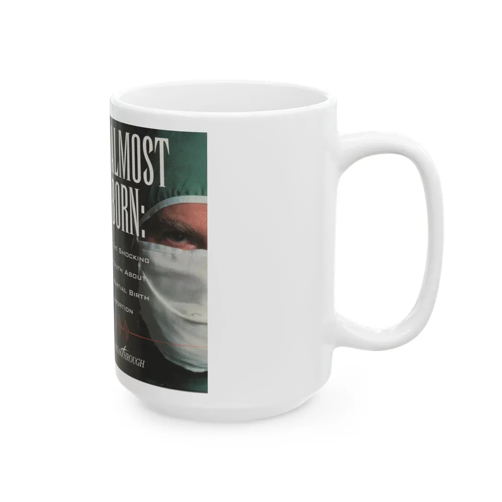 ALMOST BORN THE SHOCKING TRUTH ABOUT PARTIAL BIRTH ABORTION (VHS COVER) - White Coffee Mug-Go Mug Yourself