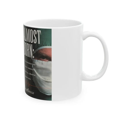 ALMOST BORN THE SHOCKING TRUTH ABOUT PARTIAL BIRTH ABORTION (VHS COVER) - White Coffee Mug-Go Mug Yourself