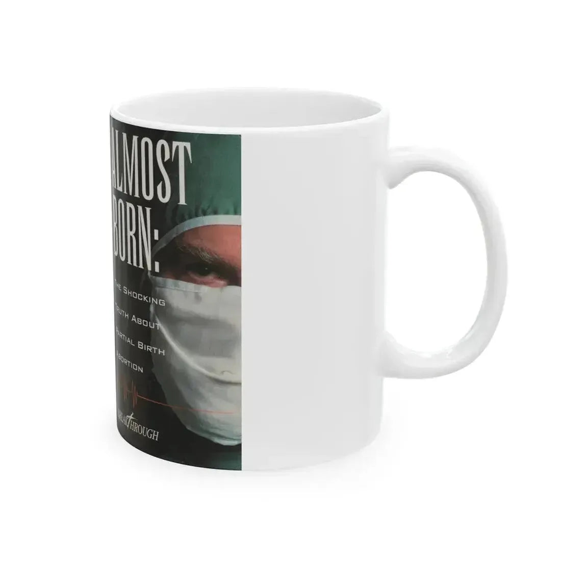 ALMOST BORN THE SHOCKING TRUTH ABOUT PARTIAL BIRTH ABORTION (VHS COVER) - White Coffee Mug - Go Mug Yourself