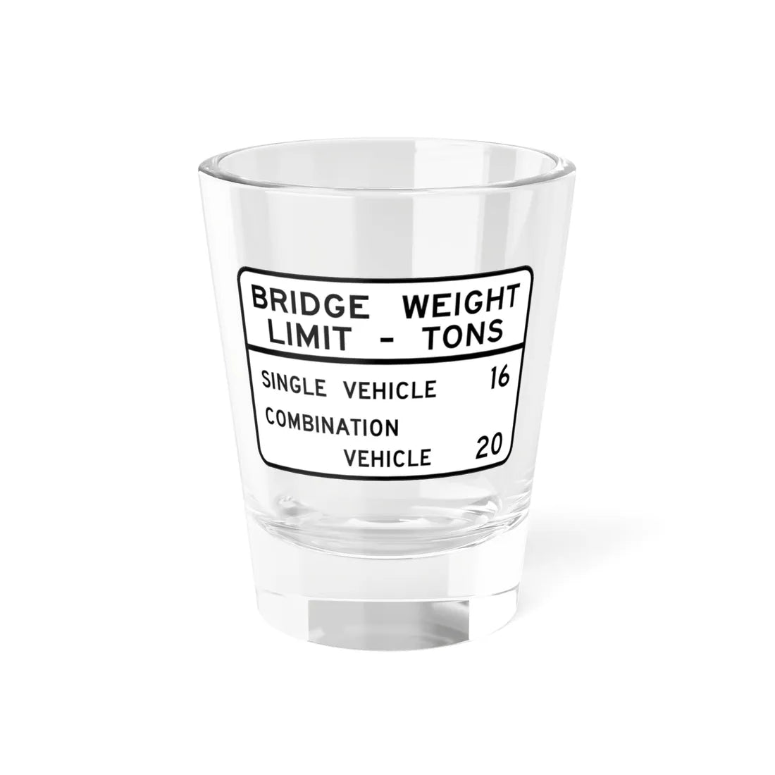 BRIDGE WEIGHT LIMIT TONS SINGLE VEHICLE 16 COMBINA Illinois MUTCD R12-I101 (Illinois) (Road Sign) Shot Glass 1.5oz 1.5oz - Go Mug Yourself