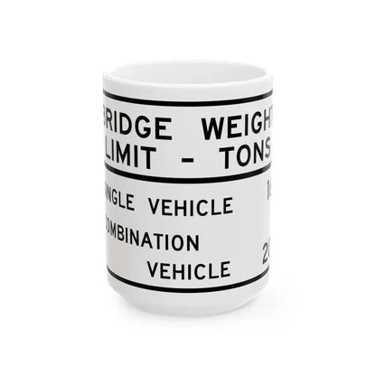 BRIDGE WEIGHT LIMIT TONS SINGLE VEHICLE 16 COMBINA Illinois MUTCD R12-I101 (Illinois) (Road Sign) White Coffee Mug 15oz - Go Mug Yourself