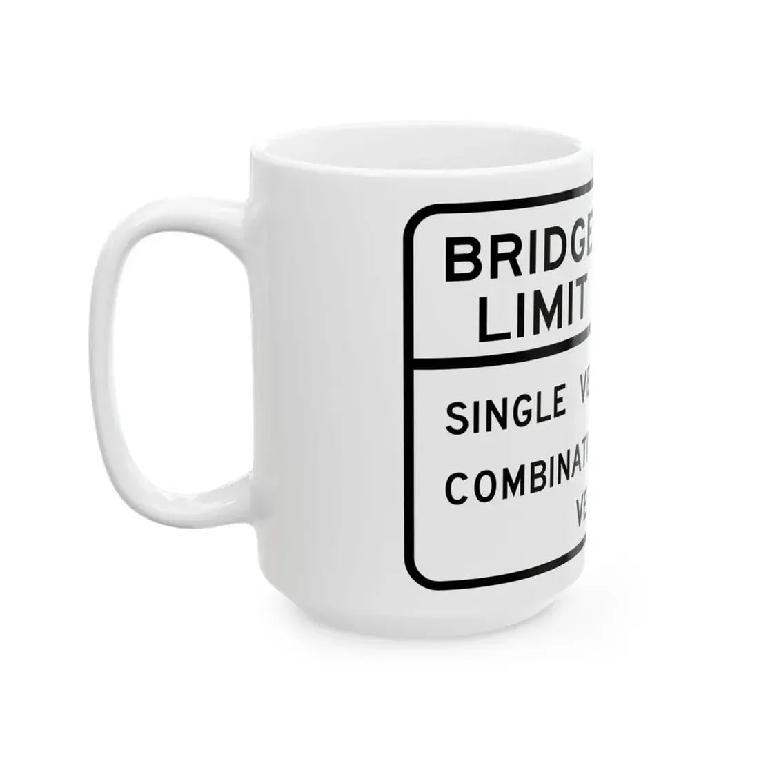 BRIDGE WEIGHT LIMIT TONS SINGLE VEHICLE 16 COMBINA Illinois MUTCD R12-I101 (Illinois) (Road Sign) White Coffee Mug - Go Mug Yourself