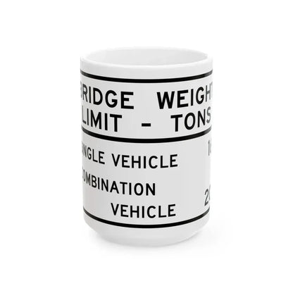 BRIDGE WEIGHT LIMIT TONS SINGLE VEHICLE 16 COMBINA Illinois MUTCD R12-I101 template (Illinois) (Road Sign) White Coffee Mug 15oz - Go Mug Yourself