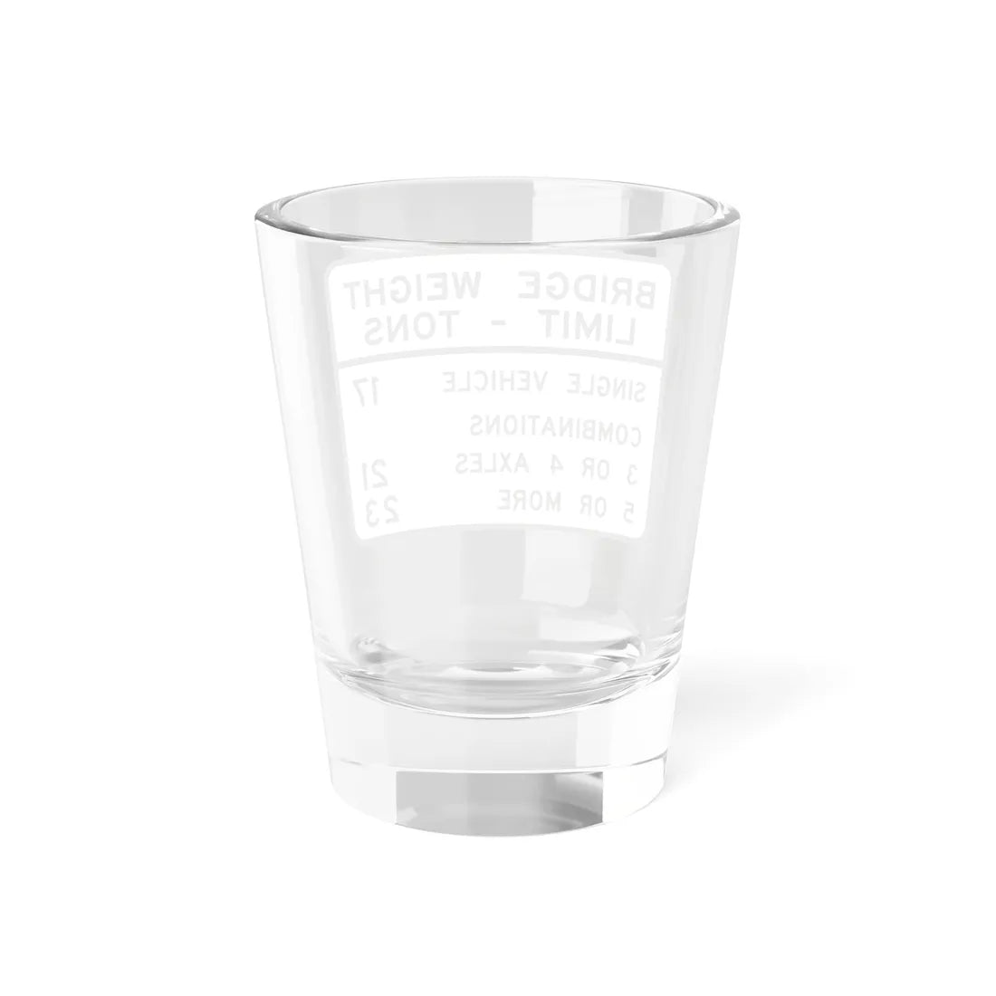BRIDGE WEIGHT LIMIT TONS SINGLE VEHICLE 17 COMBINA Illinois MUTCD R12-I100 (Illinois) (Road Sign) Shot Glass 1.5oz - Go Mug Yourself