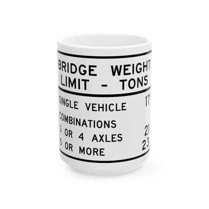 BRIDGE WEIGHT LIMIT TONS SINGLE VEHICLE 17 COMBINA Illinois MUTCD R12-I100 (Illinois) (Road Sign) White Coffee Mug 15oz - Go Mug Yourself