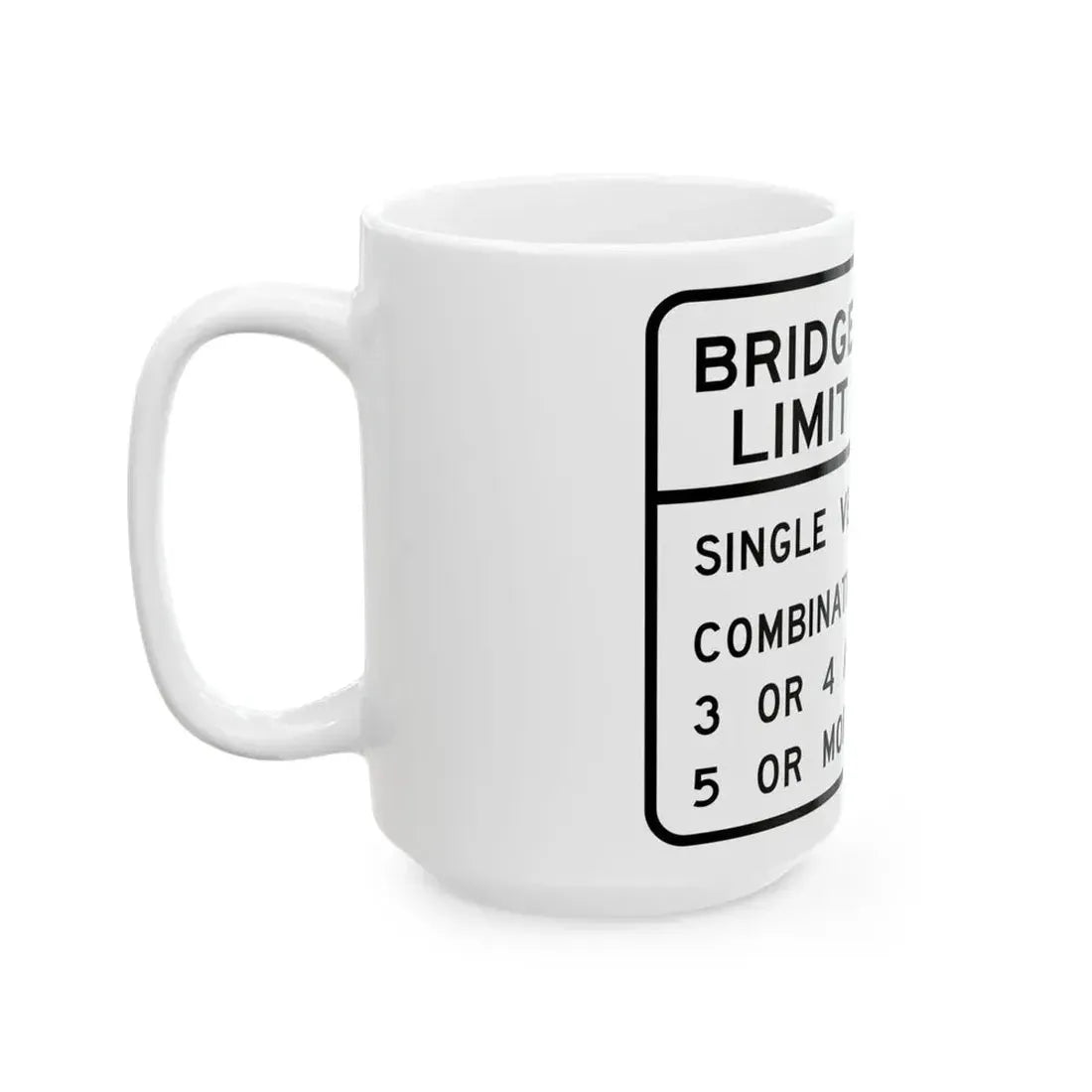 BRIDGE WEIGHT LIMIT TONS SINGLE VEHICLE 17 COMBINA Illinois MUTCD R12-I100 (Illinois) (Road Sign) White Coffee Mug - Go Mug Yourself