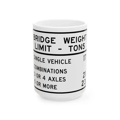 BRIDGE WEIGHT LIMIT TONS SINGLE VEHICLE 17 COMBINA Illinois MUTCD R12-I100 template (Illinois) (Road Sign) White Coffee Mug 15oz - Go Mug Yourself