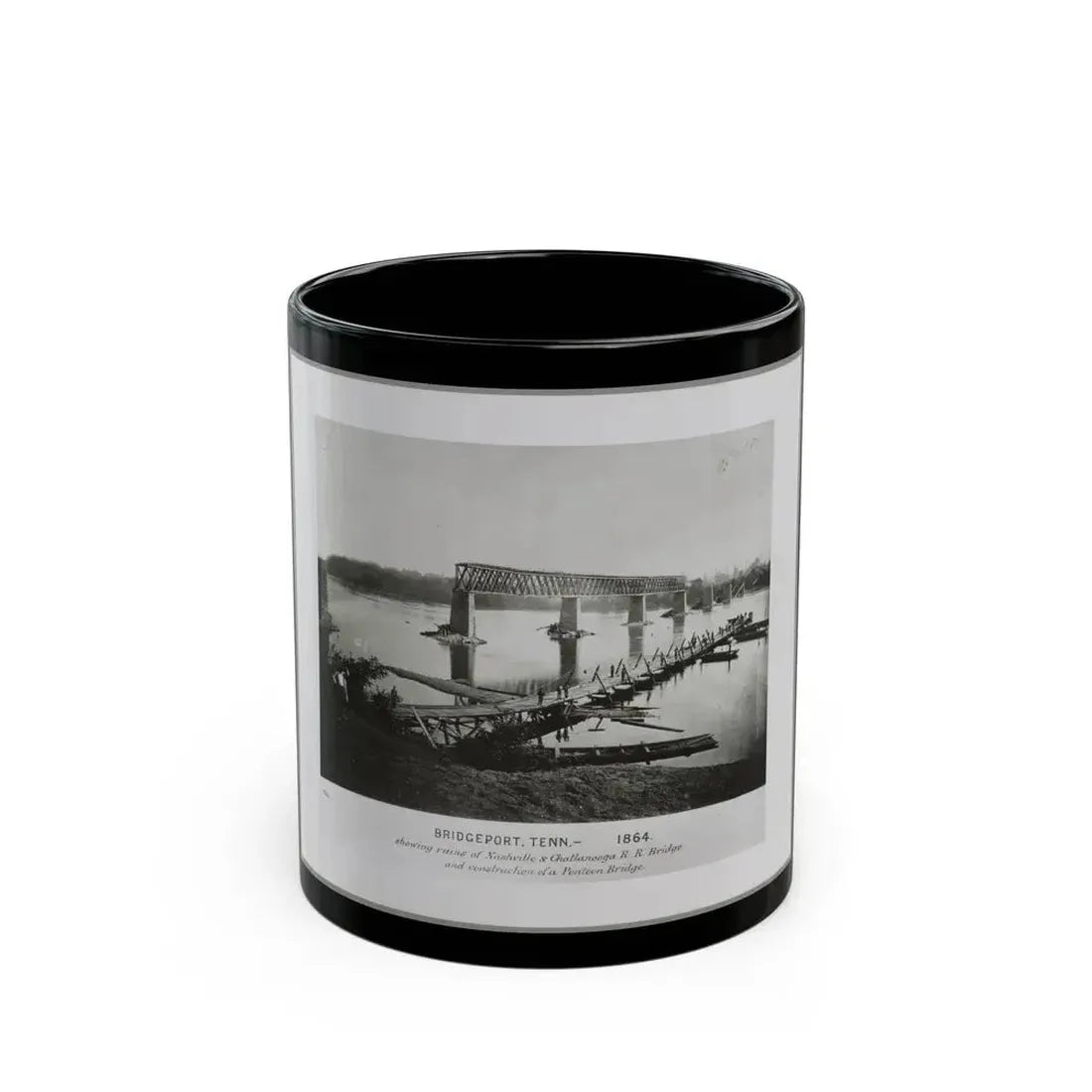 Bridgeport, Tenn. (I.E. Alabama), 1864, Showing Ruins Of Nashville & Chattanooga R.R. Bridge And Construction Of A Pontoon Bridge (U.S. Civil War) Black Coffee Mug 11oz - Go Mug Yourself