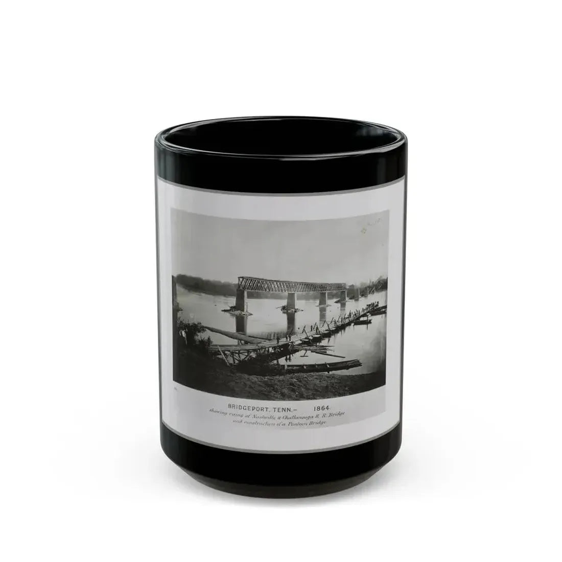 Bridgeport, Tenn. (I.E. Alabama), 1864, Showing Ruins Of Nashville & Chattanooga R.R. Bridge And Construction Of A Pontoon Bridge (U.S. Civil War) Black Coffee Mug 15oz - Go Mug Yourself