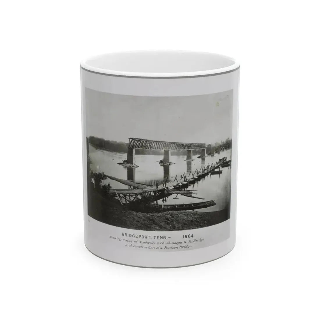 Bridgeport, Tenn. (I.E. Alabama), 1864, Showing Ruins Of Nashville & Chattanooga R.R. Bridge And Construction Of A Pontoon Bridge (U.S. Civil War) White Coffee Mug 11oz - Go Mug Yourself