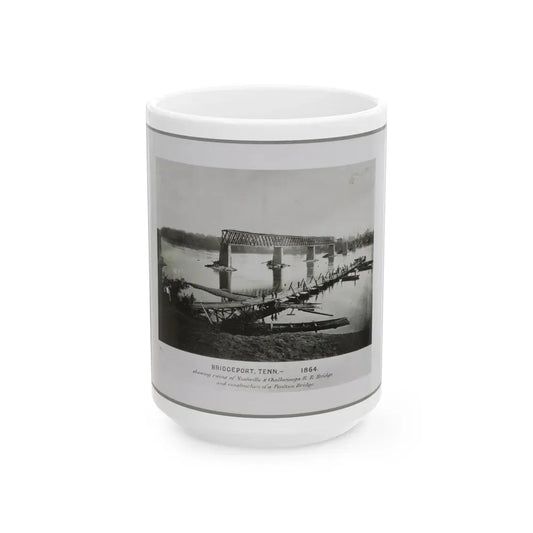 Bridgeport, Tenn. (I.E. Alabama), 1864, Showing Ruins Of Nashville & Chattanooga R.R. Bridge And Construction Of A Pontoon Bridge (U.S. Civil War) White Coffee Mug 15oz - Go Mug Yourself