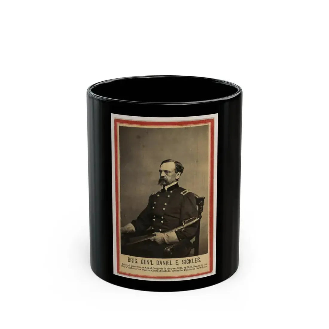 Brig. Gen'l Daniel E. Sickles (U.S. Civil War) Black Coffee Mug 11oz - Go Mug Yourself