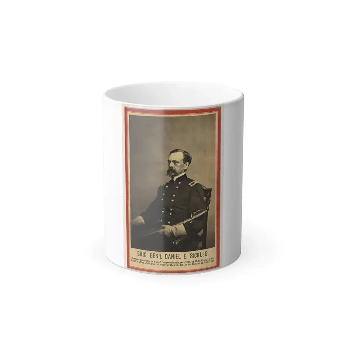 Brig. Gen'l Daniel E. Sickles (U.S. Civil War) Color Changing Coffee Mug 11oz - Go Mug Yourself