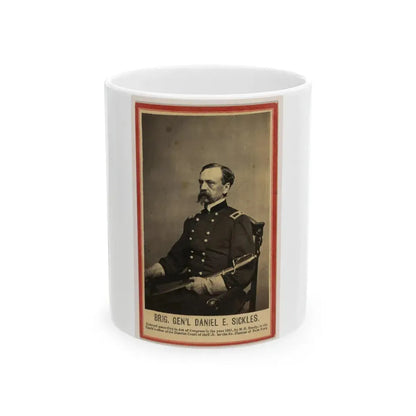 Brig. Gen'l Daniel E. Sickles (U.S. Civil War) White Coffee Mug 11oz - Go Mug Yourself