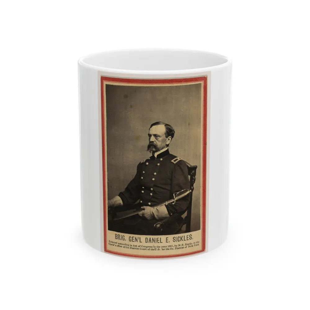 Brig. Gen'l Daniel E. Sickles (U.S. Civil War) White Coffee Mug-11oz-Go Mug Yourself