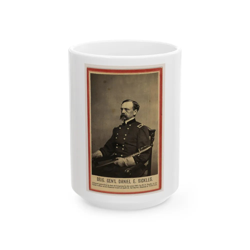 Brig. Gen'l Daniel E. Sickles (U.S. Civil War) White Coffee Mug-15oz-Go Mug Yourself