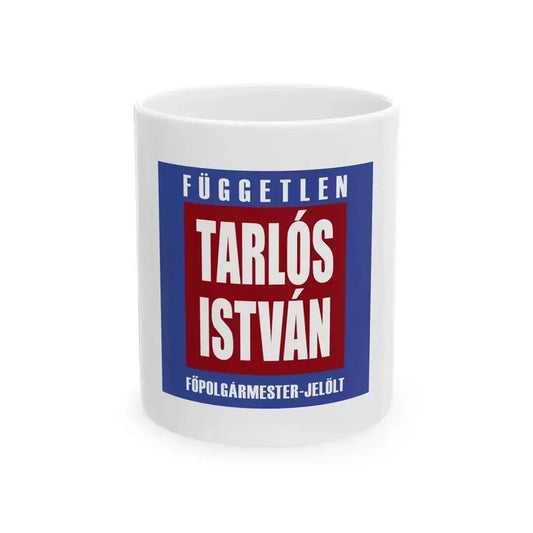 Campaign Flag of Istvan Tarlos 2006 (Hungary) White Coffee Mug 11oz - Go Mug Yourself