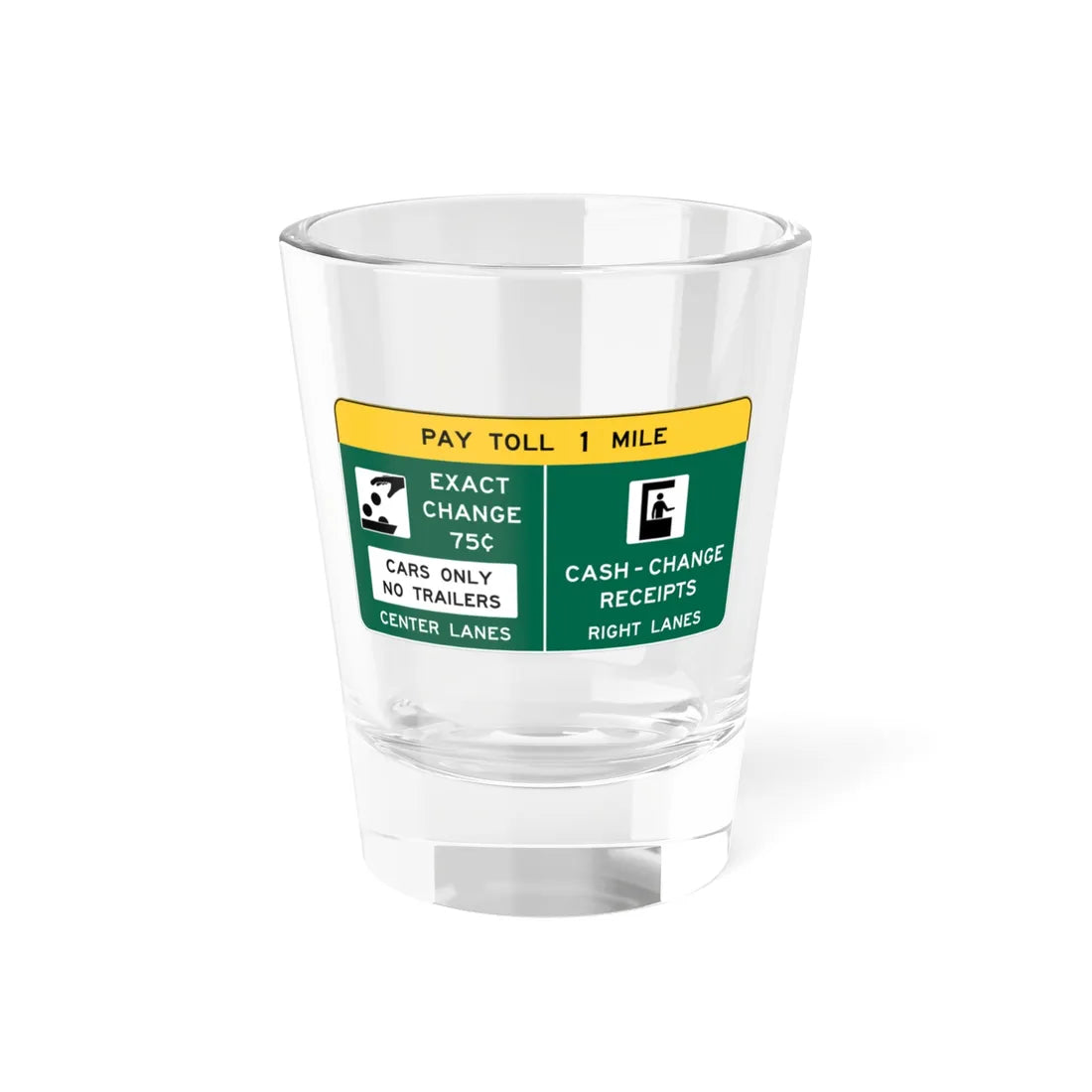 Conventional Toll Plaza Advance Sign 2 (Delaware) (Road Sign) Shot Glass 1.5oz 1.5oz - Go Mug Yourself
