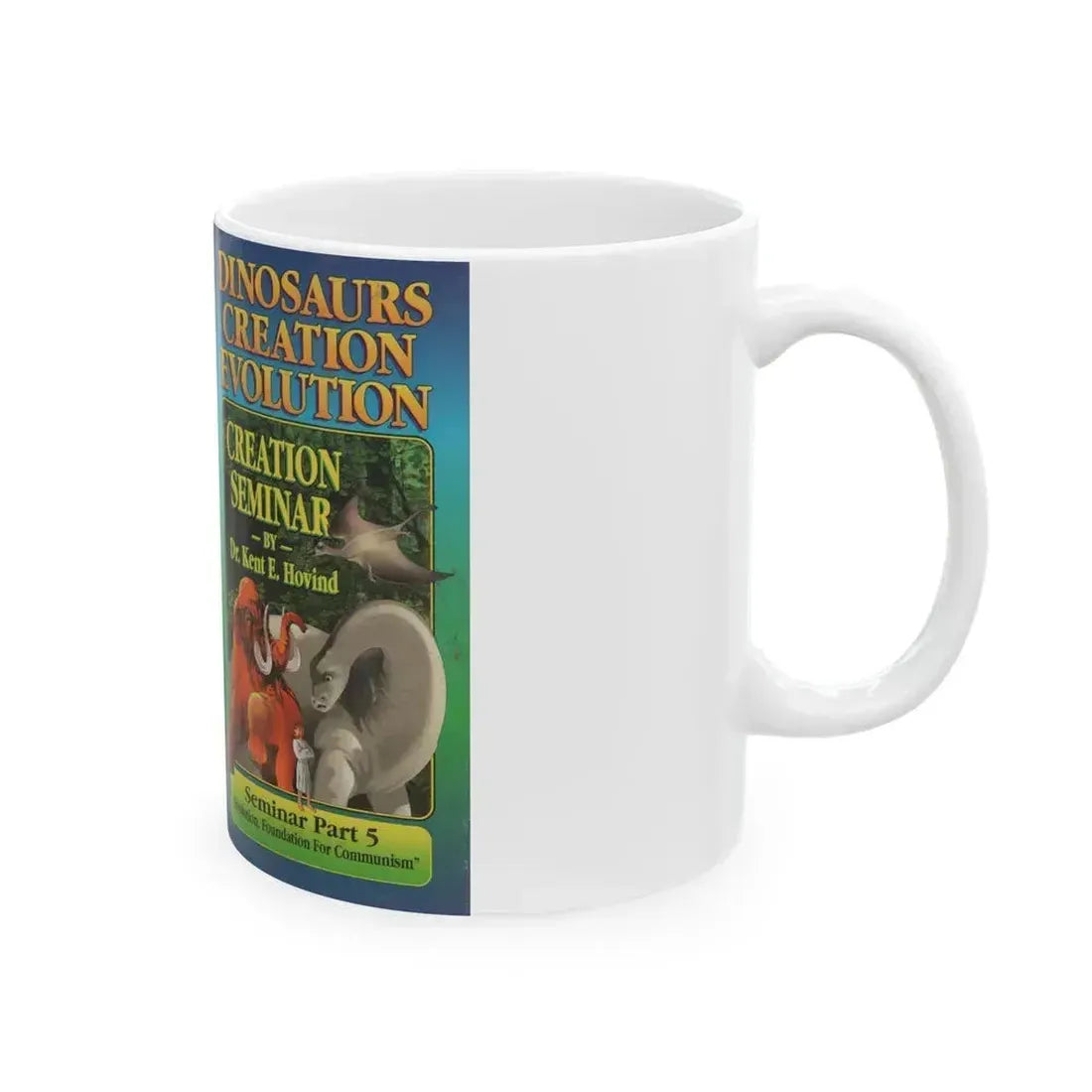 DINOSAURS CREATION EVOLUTION CREATION SEMINAR BY DR KENT E HOVIND (VHS COVER) - White Coffee Mug - Go Mug Yourself