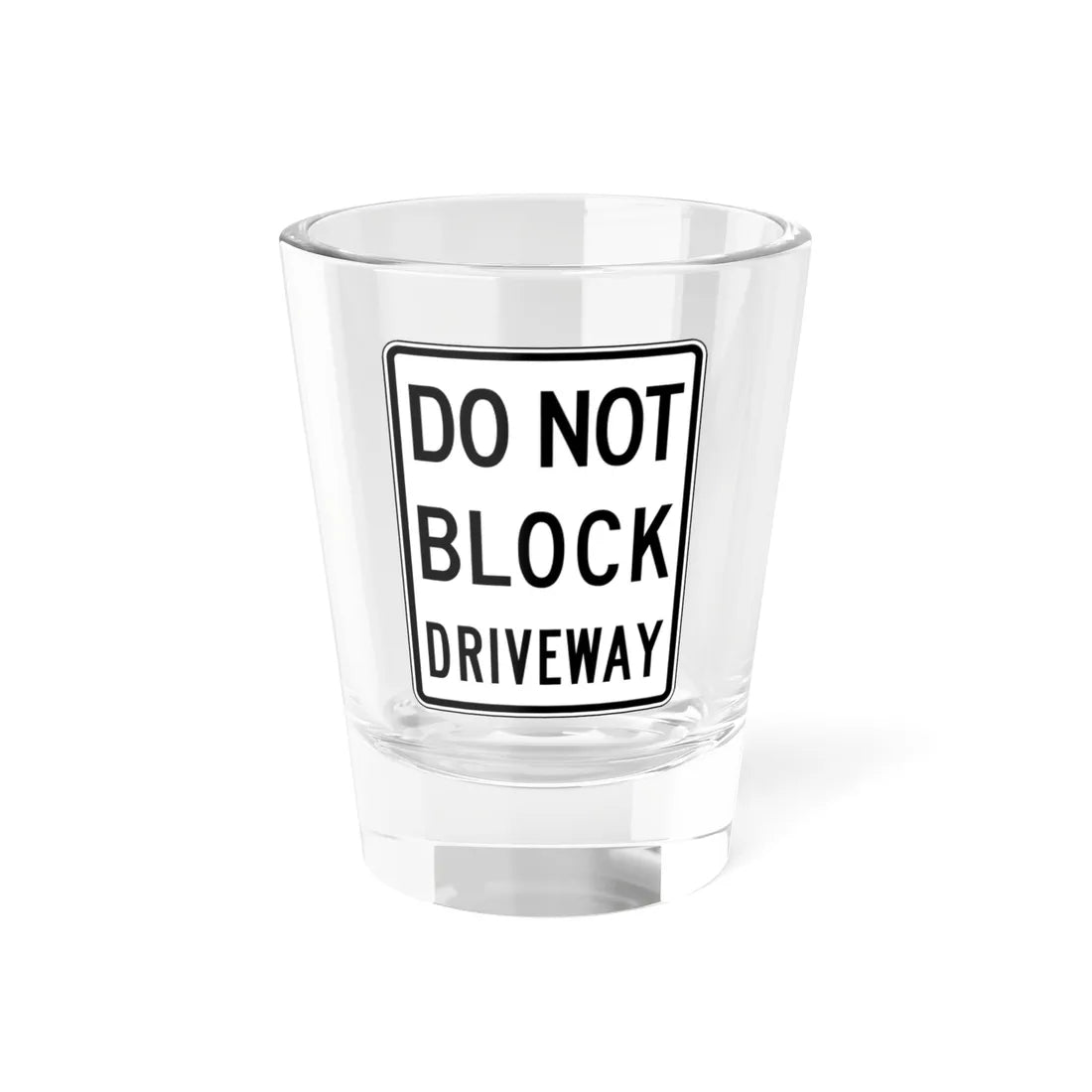 DO NOT BLOCK DRIVEWAY Delaware R10-7-DE (Delaware) (Road Sign) Shot Glass 1.5oz 1.5oz - Go Mug Yourself