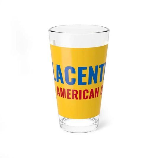 Flag of Placentia, California - Pint Glass 16oz 16oz - Go Mug Yourself