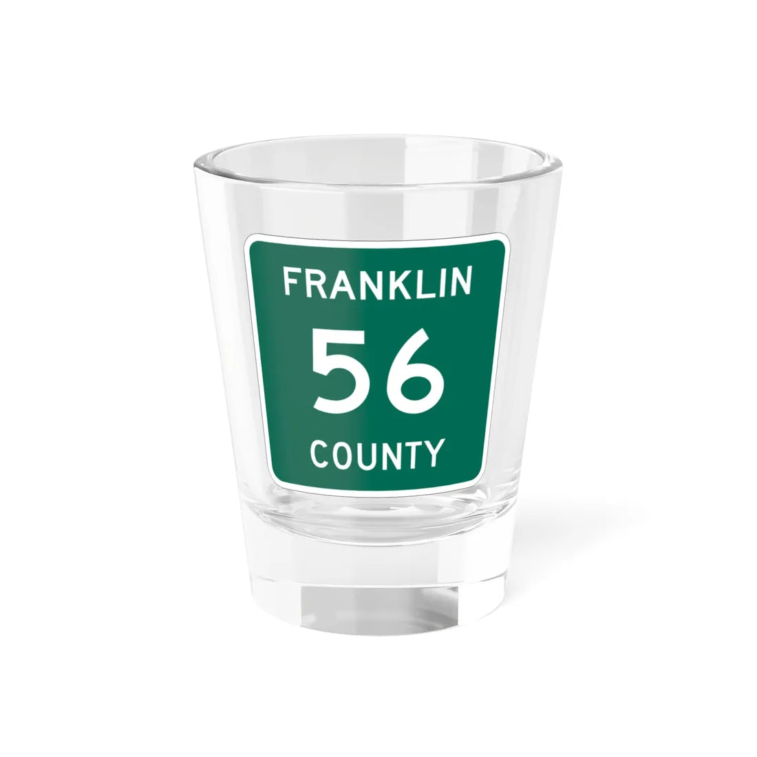 Franklin County 56 NY (New York) (Road Sign) Shot Glass 1.5oz 1.5oz - Go Mug Yourself