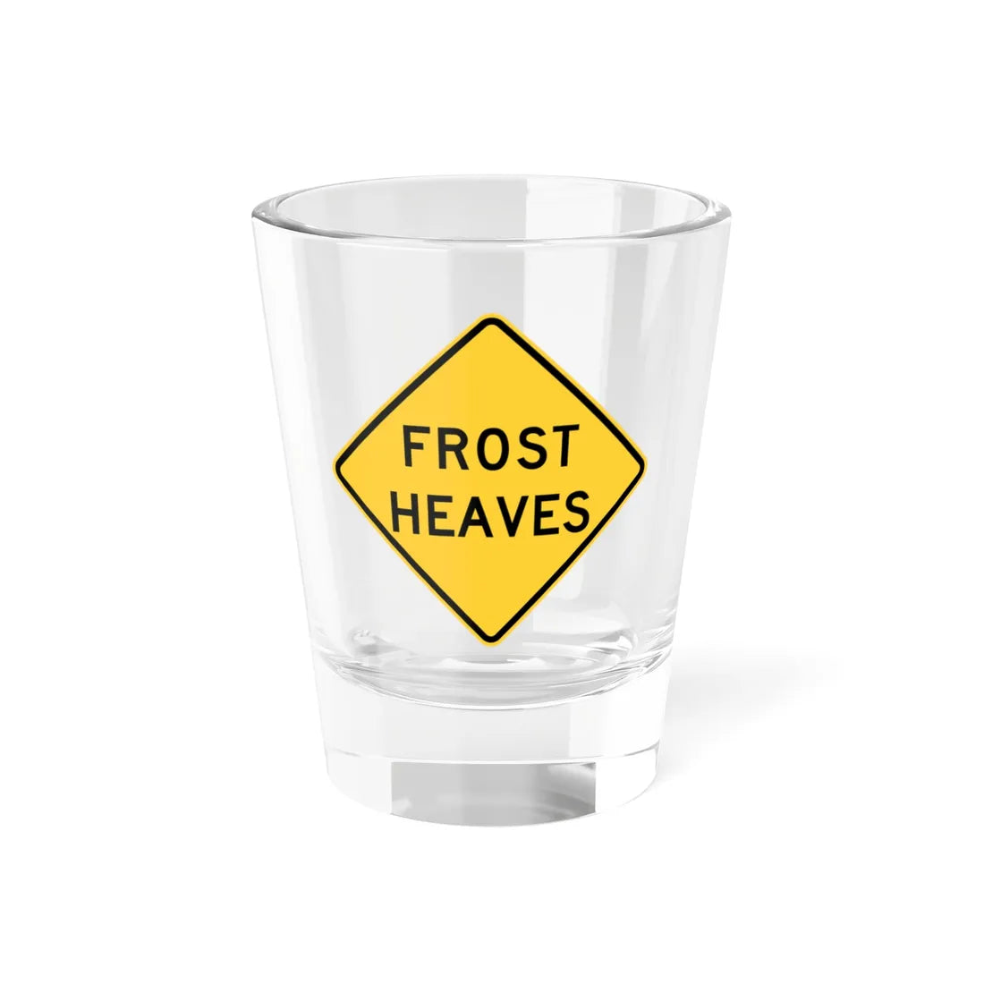 FROST HEAVES MUTCD-ID W8-801 (Idaho) (Road Sign) Shot Glass 1.5oz 1.5oz - Go Mug Yourself