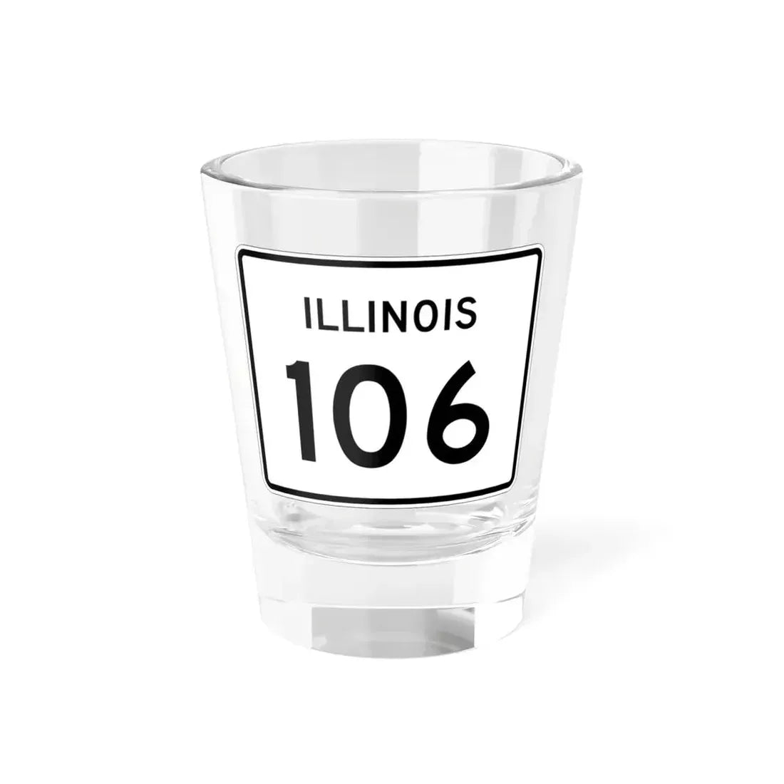 Illinois 106 (Illinois) (Road Sign) Shot Glass 1.5oz 1.5oz - Go Mug Yourself