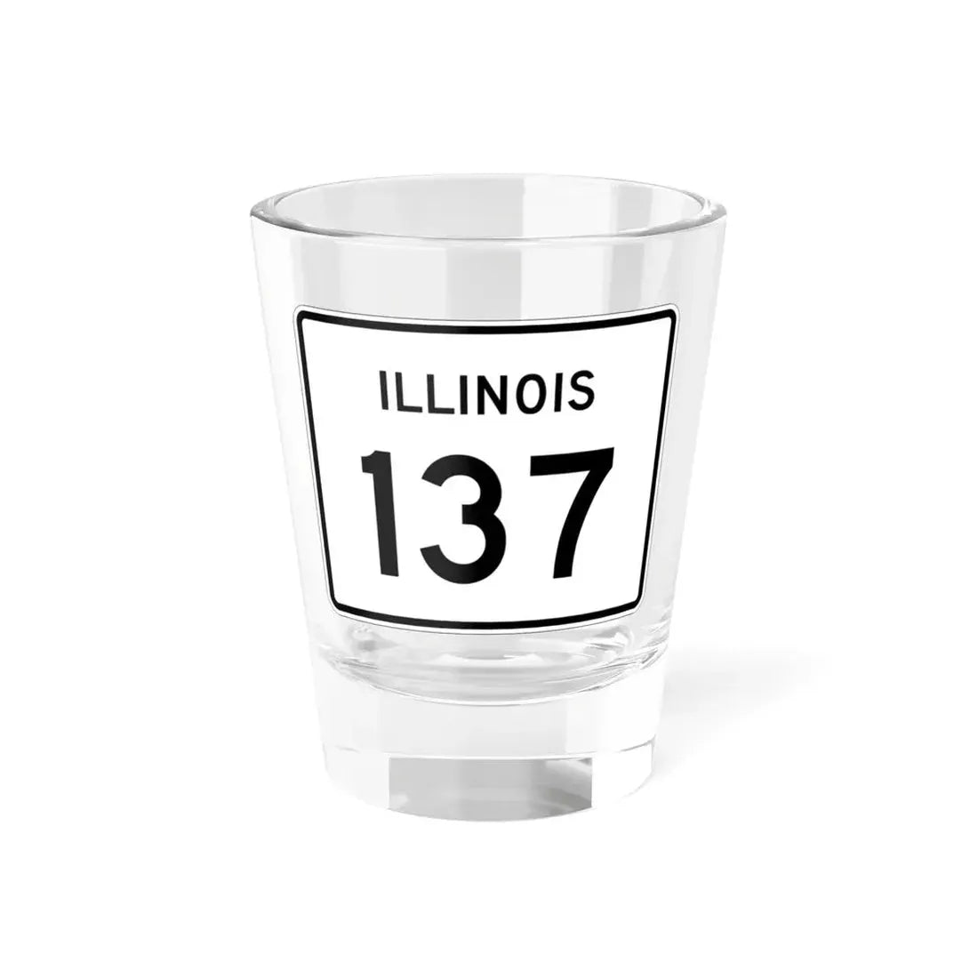 Illinois 137 (Illinois) (Road Sign) Shot Glass 1.5oz 1.5oz - Go Mug Yourself