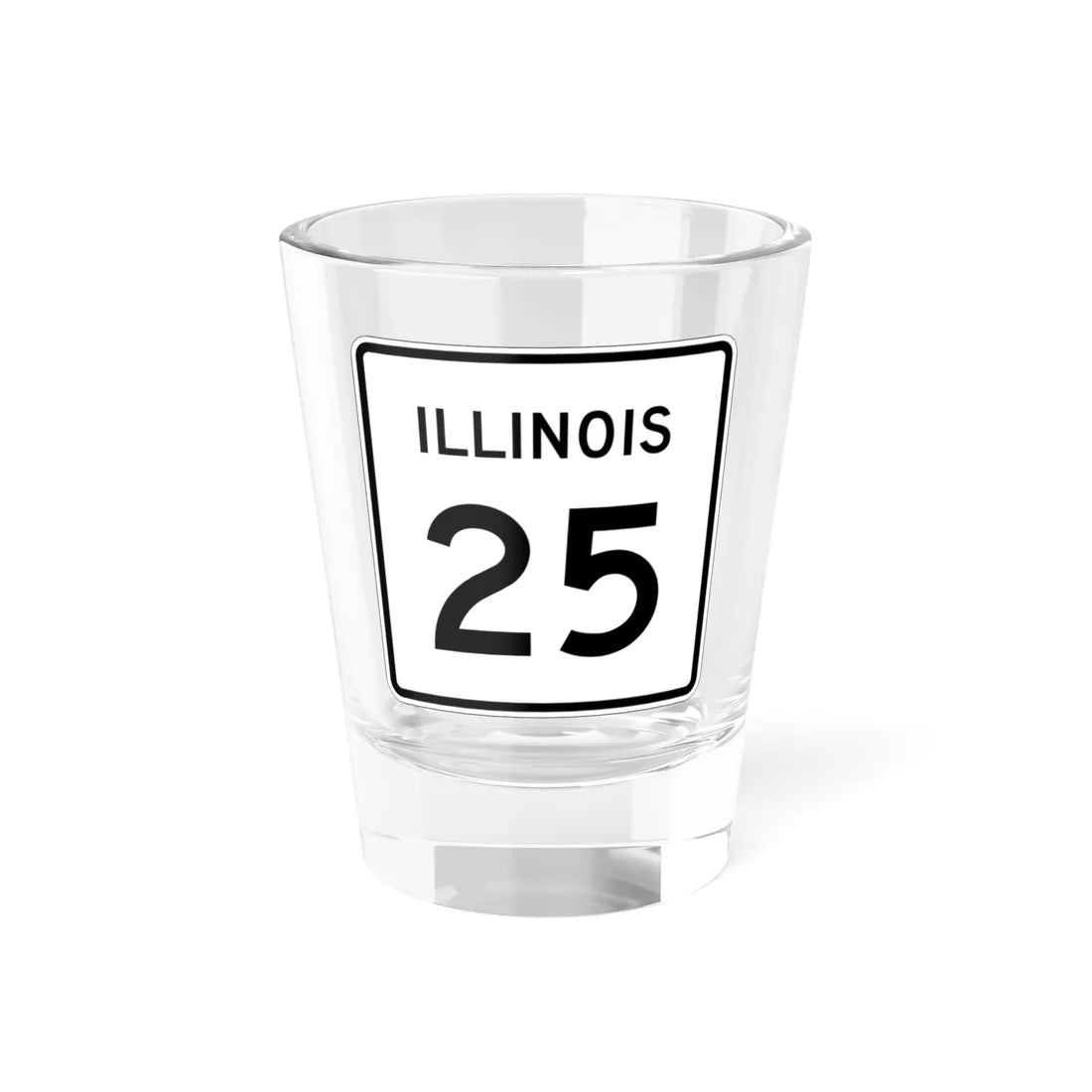 Illinois 25 (Illinois) (Road Sign) Shot Glass 1.5oz 1.5oz - Go Mug Yourself