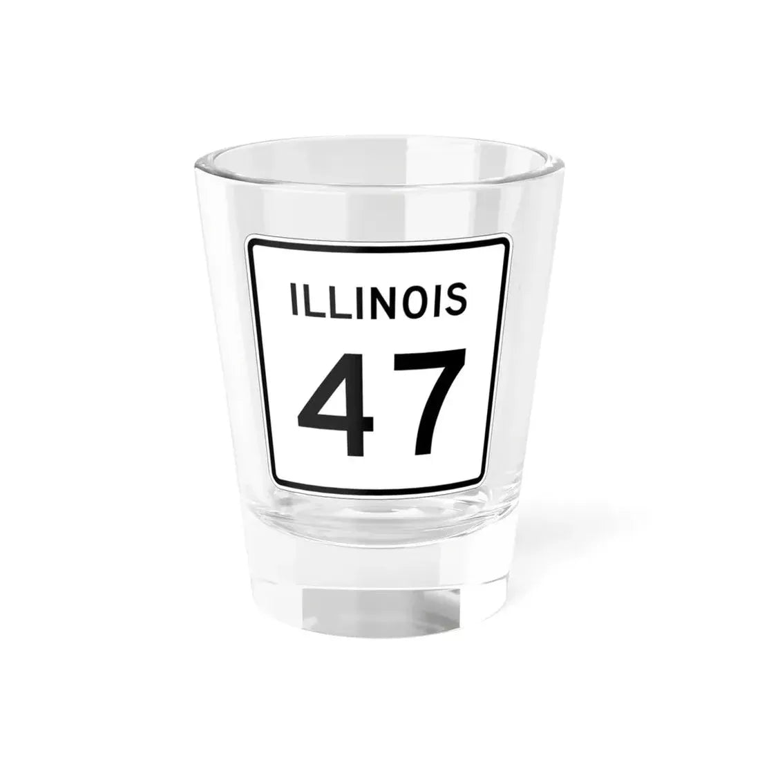 Illinois 47 (Illinois) (Road Sign) Shot Glass 1.5oz 1.5oz - Go Mug Yourself