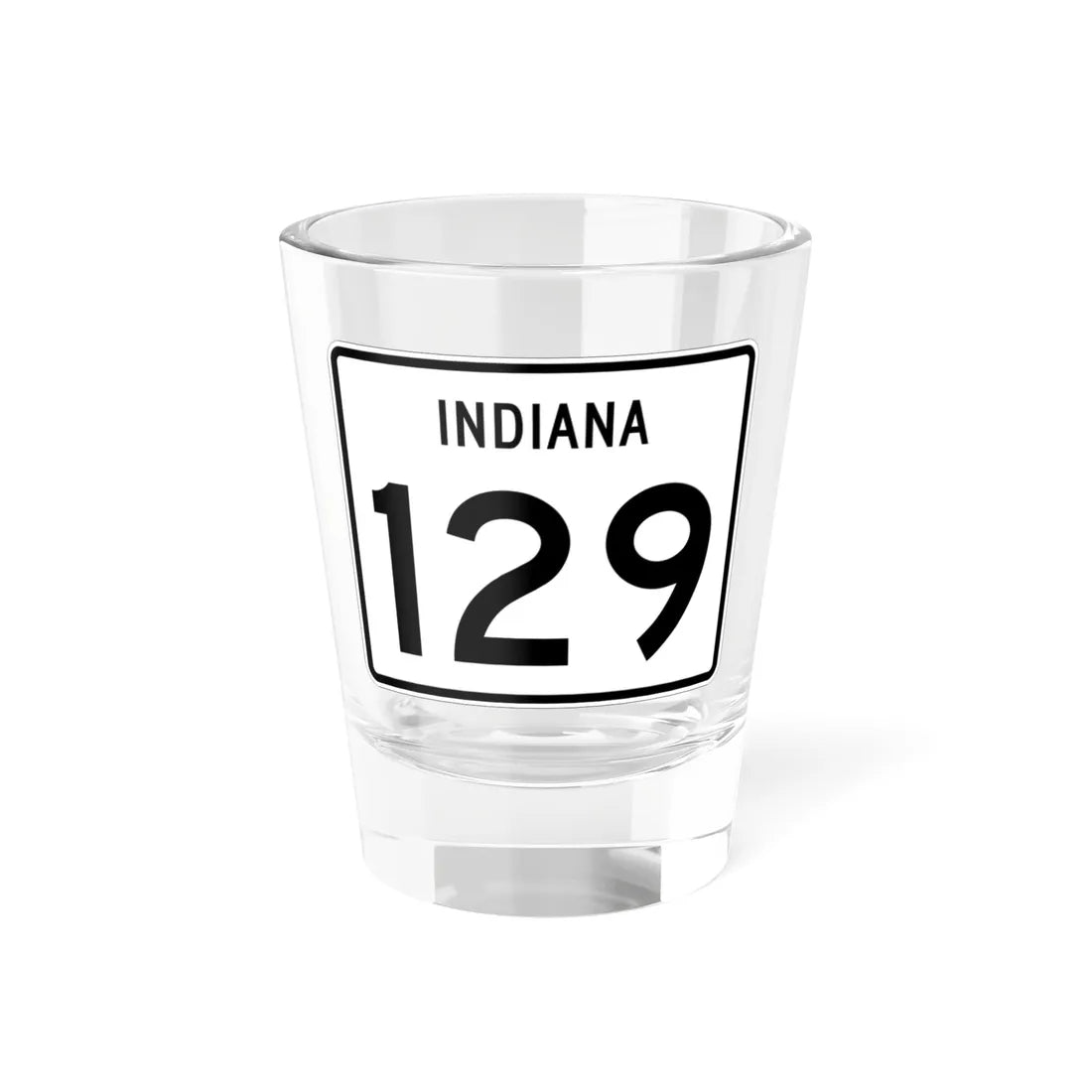 Indiana 129 (Indiana) (Road Sign) Shot Glass 1.5oz 1.5oz - Go Mug Yourself