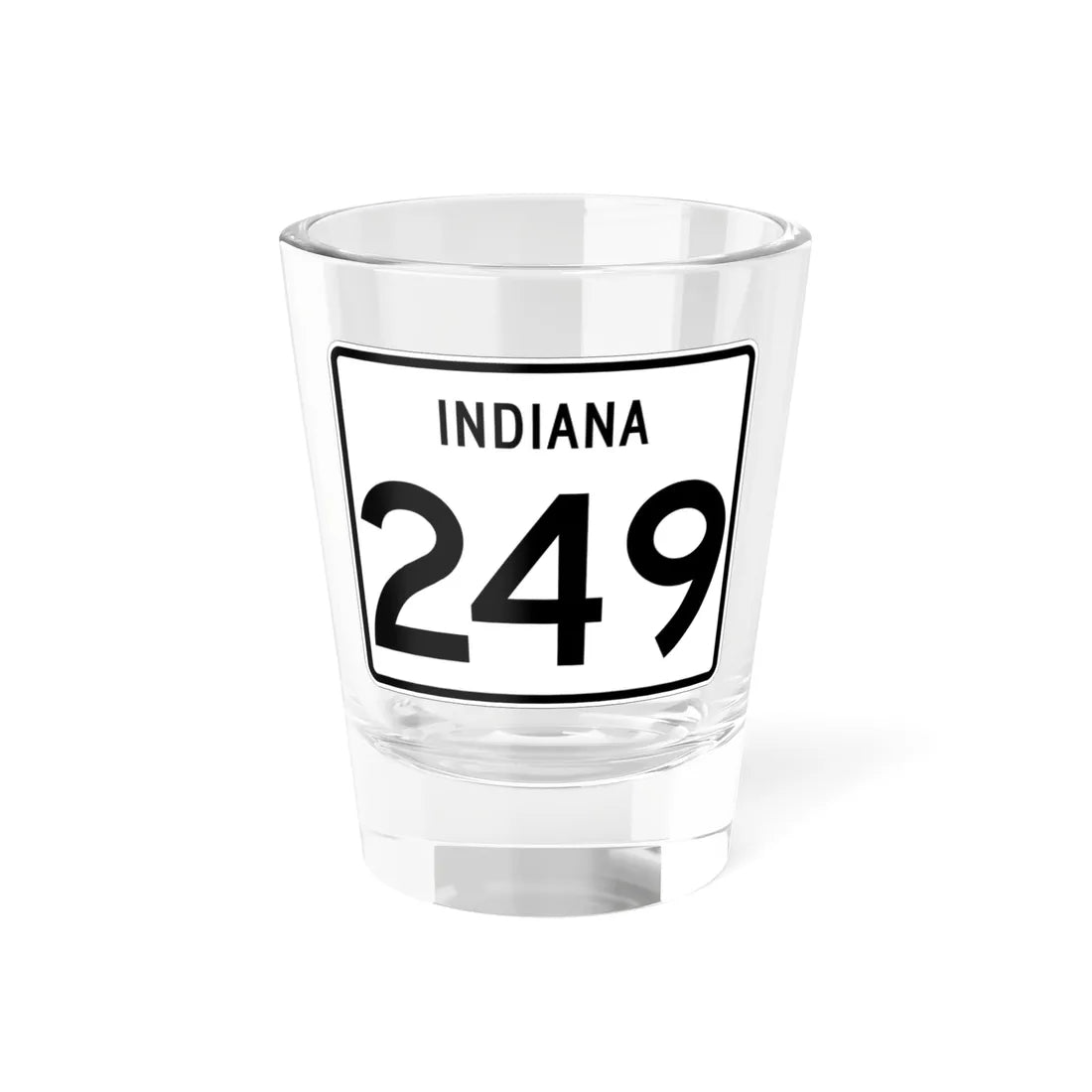 Indiana 249 (Indiana) (Road Sign) Shot Glass 1.5oz 1.5oz - Go Mug Yourself