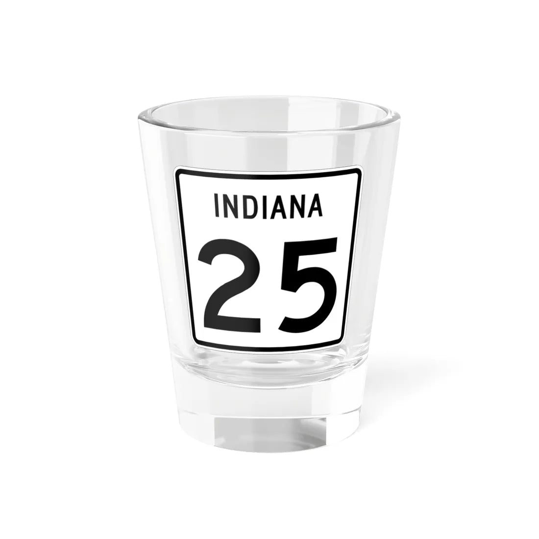 Indiana 25 (Indiana) (Road Sign) Shot Glass 1.5oz 1.5oz - Go Mug Yourself