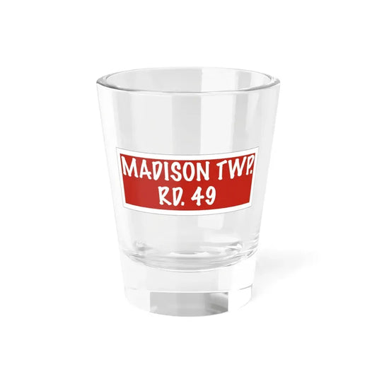 Madison Township Route 49 Perry County Ohio (Ohio) (Road Sign) Shot Glass 1.5oz 1.5oz - Go Mug Yourself