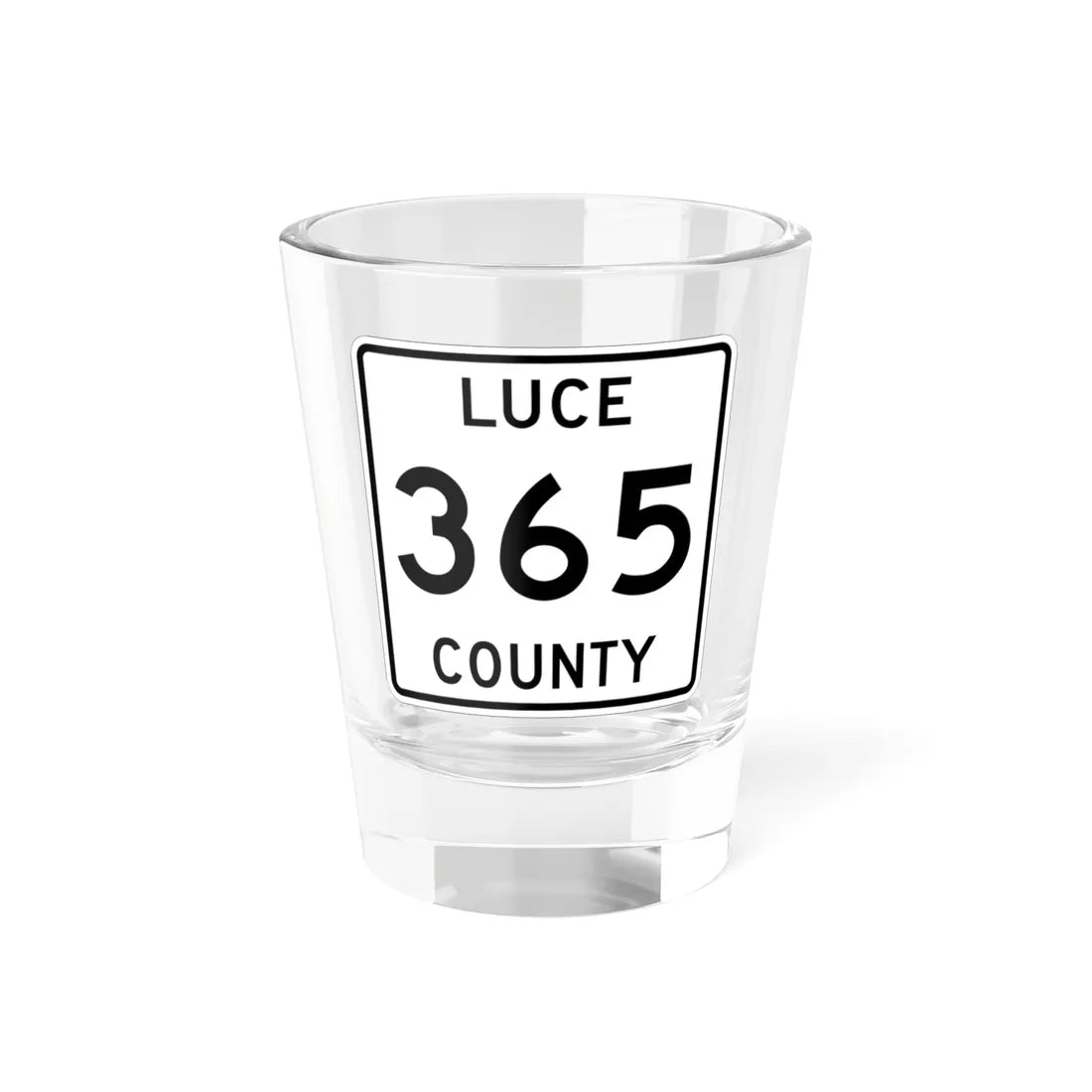 Michigan 365 Luce County (Michigan) (Road Sign) Shot Glass 1.5oz 1.5oz - Go Mug Yourself