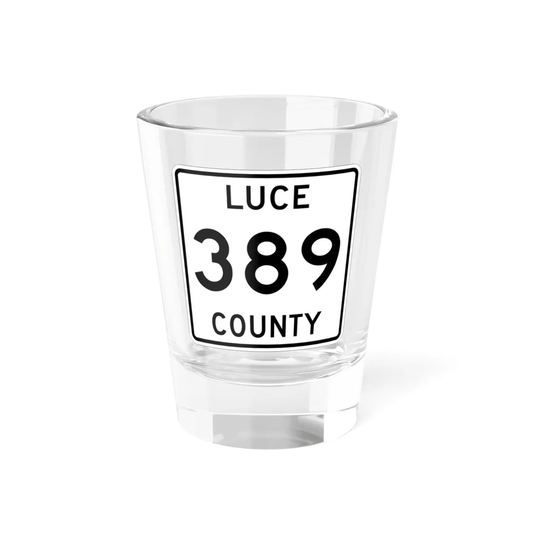 Michigan 389 Luce County (Michigan) (Road Sign) Shot Glass 1.5oz 1.5oz - Go Mug Yourself