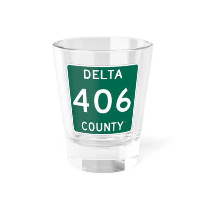 Michigan 406 Delta County (Michigan) (Road Sign) Shot Glass 1.5oz 1.5oz - Go Mug Yourself