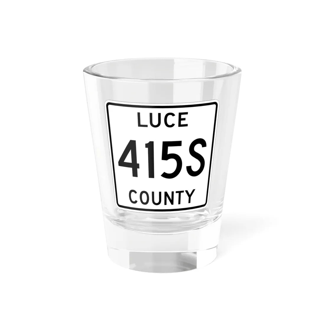 Michigan 415S Luce County (Michigan) (Road Sign) Shot Glass 1.5oz 1.5oz - Go Mug Yourself