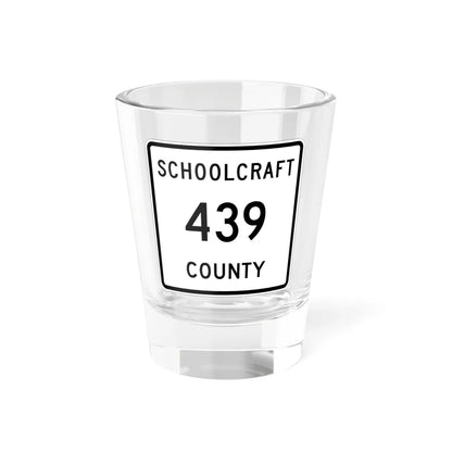 Michigan 439 Schoolcraft County (Michigan) (Road Sign) Shot Glass 1.5oz 1.5oz - Go Mug Yourself