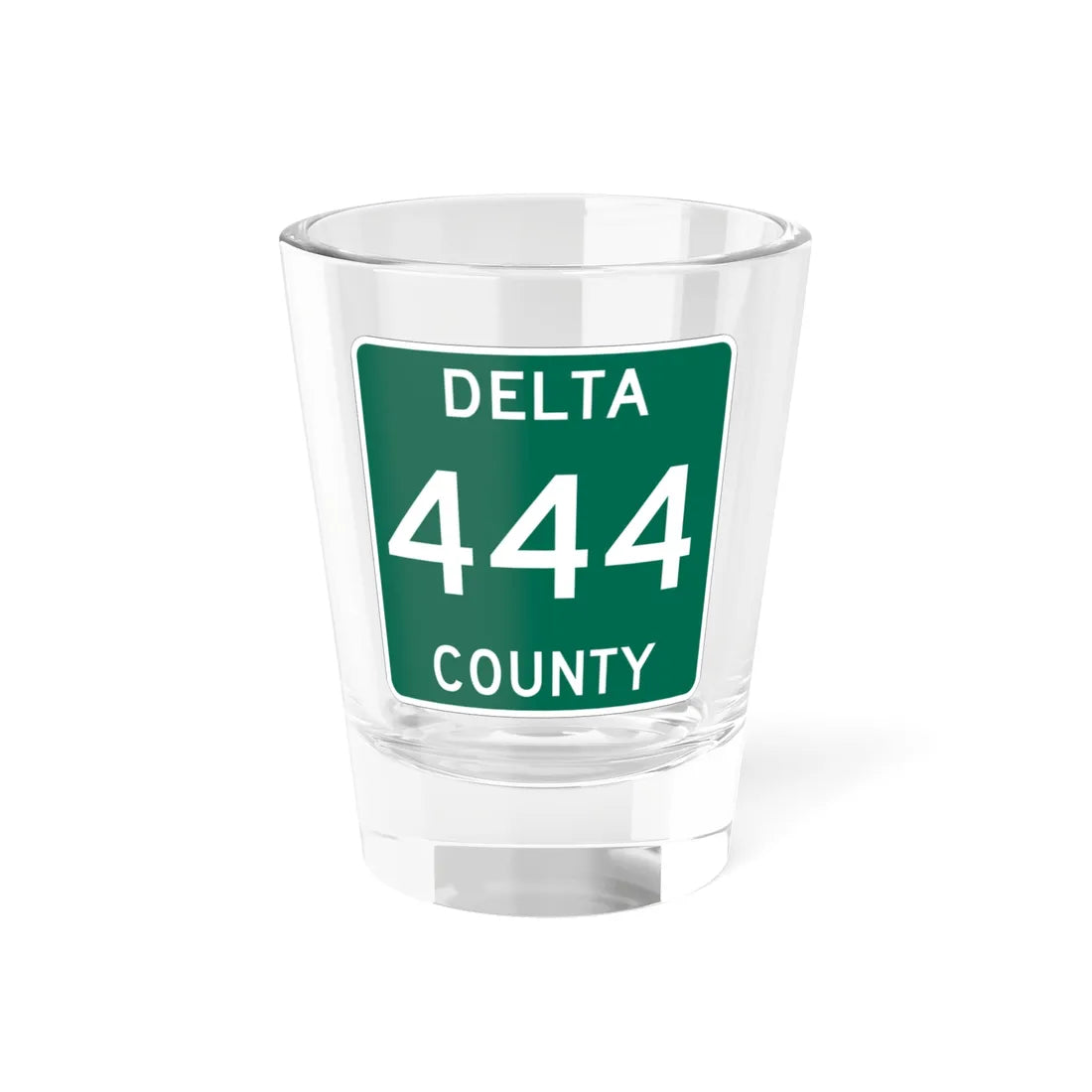 Michigan 444 Delta County (Michigan) (Road Sign) Shot Glass 1.5oz 1.5oz - Go Mug Yourself