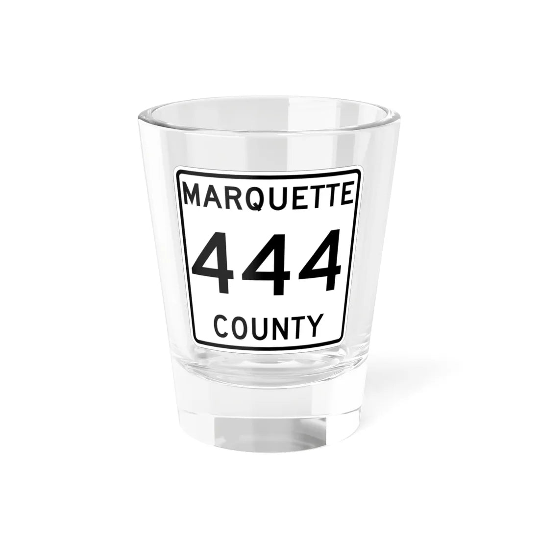 Michigan 444 Marquette County (Michigan) (Road Sign) Shot Glass 1.5oz 1.5oz - Go Mug Yourself
