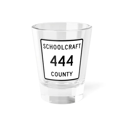 Michigan 444 Schoolcraft County (Michigan) (Road Sign) Shot Glass 1.5oz 1.5oz - Go Mug Yourself