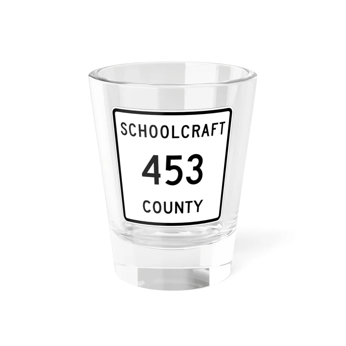 Michigan 453 Schoolcraft County (Michigan) (Road Sign) Shot Glass 1.5oz 1.5oz - Go Mug Yourself